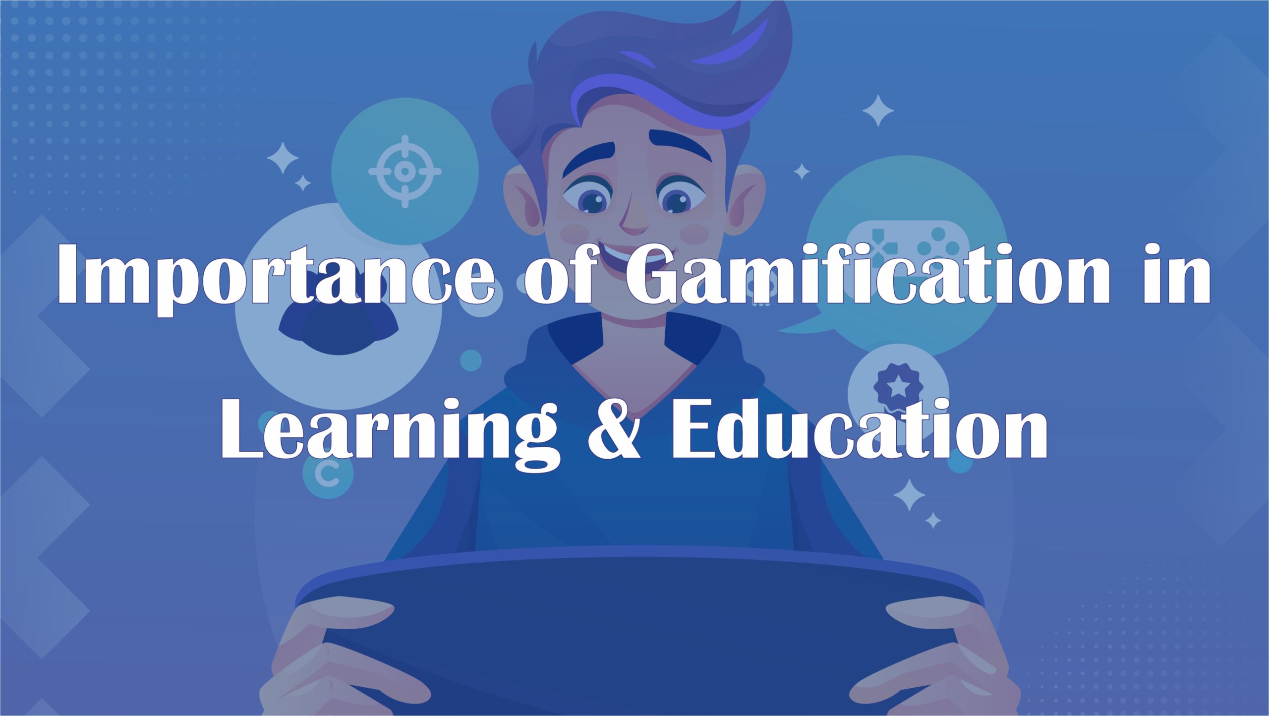 Importance & Benefits of Gamification in Education